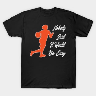 Nobody said it would be easy T-Shirt